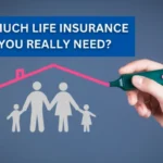 How Much Life Insurance Do You Really Need? A Practical Guide