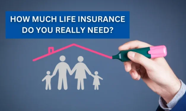 How Much Life Insurance Do You Really Need? A Practical Guide